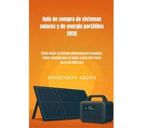 Guía de compra de sistemas solares y de energía portátiles 2026: Cómo elegir el sistema adecuado para acampar, como respaldo para el hogar y para vivir fuera de la red eléctrica.
