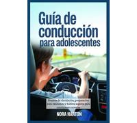 Guía de conducción para adolescentes: Normas de circulación, preparación para exámenes y hábitos seguros para conductores noveles