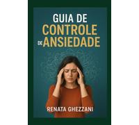 Guia de Controle de Ansiedade: Estratégias Práticas para Viver com Mais Calma e Equilíbrio