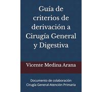 Guía de criterios de derivación a Cirugía General y Digestiva: Documento de colaboración Cirugía General-Atención Primaria