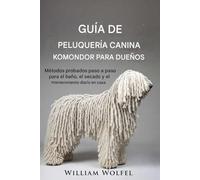 Guía de cuidado canino Komondor para propietarios: Métodos probados paso a paso para el baño, el secado y el mantenimiento diario en casa