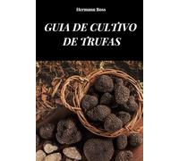 GUIA DE CULTIVO DE TRUFAS: Guia completo para aprender métodos e técnicas de cultivo de trufas
