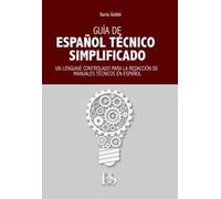 Guia de español técnico simplificado. Un lenguaje controlado para la redacción de manuales técnicos en español. Ediz. italiana e spagnola