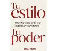 Guía de estilo personal : Tu estilo, Tu poder: Descubre cómo vestir con confianza y personalidad