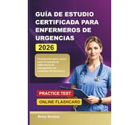 GUÍA DE ESTUDIO CERTIFICADA PARA ENFERMEROS DE URGENCIAS 2026: Preparación paso a paso para el examen de enfermería de emergencia con exámenes de práctica y repaso de cuidados críticos