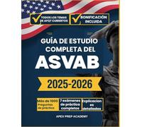 GUÍA DE ESTUDIO COMPLETA DEL ASVAB 2025-2026: Tu Guía Completa para el Examen: 7 Prácticas Completas, 1000+ Preguntas, Respuestas Detalladas y Estrategias de Éxito