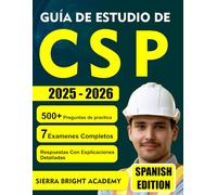 GUÍA DE ESTUDIO DE CSP 2025-2026: Apruebe el examen CSP con confianza, más de 500 preguntas de práctica y revisión de expertos para la certificación 2025-2026