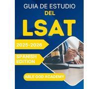 GUIA DE ESTUDIO DEL LSAT 2025-2026: Guía de preparación completa con estrategias probadas, preguntas de práctica y consejos para realizar cada sección del examen
