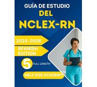 GUÍA DE ESTUDIO DEL NCLEX-RN 2025-2026: Manual de preparación completa con revisión de contenido, estrategias de toma de pruebas y 5 Prueba de práctica de longitud completa