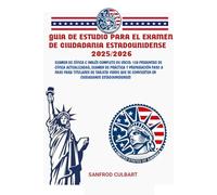 GUÍA DE ESTUDIO PARA EL EXAMEN DE CIUDADANÍA ESTADOUNIDENSE 2025/2026: EXAMEN DE CÍVICA E INGLÉS COMPLETO DE USCIS: 128 PREGUNTAS DE CÍVICA ACTUALIZADAS, EXAMEN DE PRÁCTICA Y PREPARACIÓN PASO A PASO P
