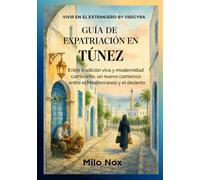 Guía de Expatriación en Túnez: Entre tradición viva y modernidad cambiante, un nuevo comienzo entre el Mediterráneo y el desierto