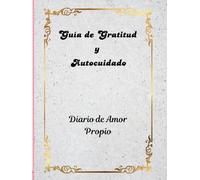 Guía de Gratitud y Autocuidado.: Diario de Amor Propio.
