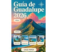 Guía de Guadalupe 2026: Experimente Basse-Terre, Grande-Terre, Marie-Galante, La Désirade y Les Saintes con las principales atracciones, gemas ... de viaje para familias, parejas y aventureros