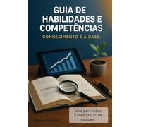 GUIA DE HABILIDADES E COMPETÊNCIAS: CONHECIMENTO É A BASE - Guia para iniciar a contratação de equipes: 5