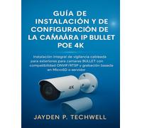 GUÍA DE INSTALACIÓN Y CONFIGURACIÓN DE LA CÁMARA IP BULLET POE 4K