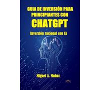 GUIA DE INVERSIÓN PARA PRINCIPIANTES CON CHATGPT: Inversión racional con IA