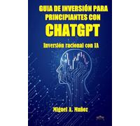 GUIA DE INVERSIÓN PARA PRINCIPIANTES CON CHATGPT: Inversión racional con IA