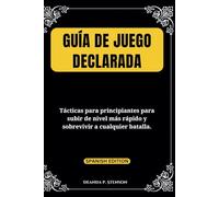 Guía de juego declarada: Tácticas para principiantes para subir de nivel más rápido y sobrevivir a cualquier batalla.