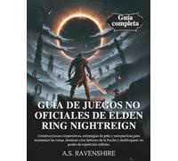 GUÍA DE JUEGOS NO OFICIALES DE ELDEN RING NIGHTREIGN: Construcciones cooperativas, estrategias de jefes y metatácticas para maximizar las runas, dominar a los Señores de la Noche y desbloquear un pod