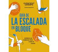 Guía de la escalada en bloque: 50 movimientos clave, 10 combinaciones técnicas, 4 sesiones tipo, 50 consejos para subir de nivel