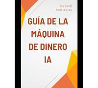 Guía de la máquina de dinero IA
