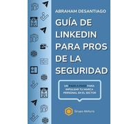 Guía de LinkedIn para Pros de la Seguridad: Un paso a paso para impulsar tu marca en el sector