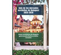 Guía de los mercados navideños de Budapest 2025-2026: Joyas económicas de Hungría: gastronomía festiva y baños termales