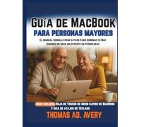 Guía de MacBook para personas mayores: El manual sencillo paso a paso para dominar tu Mac (Aunque no seas un experto en tecnología)