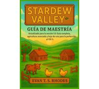 Guía de maestría de Stardew Valley 2025: Actualizado para la versión 1.6: Tutorial completo, agricultura avanzada y hoja de ruta de perfección del 100 %