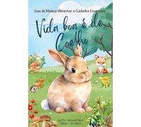 Guia de Manejo Alimentar e Cuidados Essenciais: Vida Boa é de Coelho