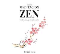 Guía de meditación Zen: Fundamentos, pautas y desarrollo: 1