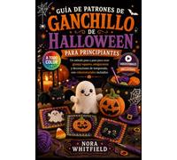 GUÍA DE PATRONES DE GANCHILLO DE HALLOWEEN PARA PRINCIPIANTES: Un método paso a paso para crear granny squares, amigurumis y decoraciones de temporada, con videotutoriales incluidos