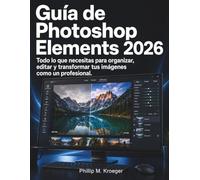 Guía de Photoshop Elements 2026: Todo lo que necesitas para organizar, editar y transformar tus imágenes como un profesional.