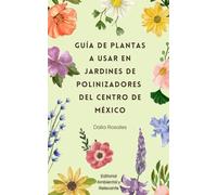 Guía de plantas a usar en jardines de polinizadores del Centro de México