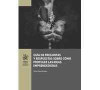 Guía de preguntas y respuestas sobre cómo proteger las ideas emprendedoras