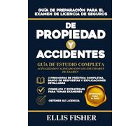 GUÍA DE PREPARACIÓN PARA EL EXAMEN DE LICENCIA DE SEGUROS DE PROPIEDAD Y ACCIDENTES: De Lo Básico A La Preparación Para El Examen