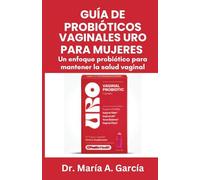 GUÍA DE PROBIÓTICOS VAGINALES URO PARA MUJERES: Un enfoque probiótico para mantener la salud vaginal