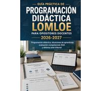 Guía de Programación Didáctica LOMLOE 2026-2027: Ingeniería inversa del tribunal: de la teoría pedagógica a la evidencia de desempeño que gana oposiciones