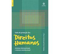 Guia de proteção dos direitos humanos: sistemas internacionais e sistema constitucional