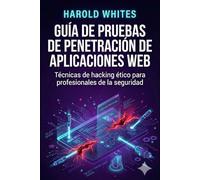Guía de pruebas de penetración de aplicaciones web: Técnicas de hacking ético para profesionales de la seguridad
