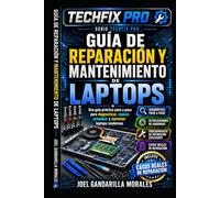 GUÍA DE REPARACIÓN Y MANTENIMIENTO DE LAPTOPS: Diagnóstico, Optimización y Solución de Problemas para Técnicos y Usuarios Avanzados