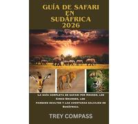 GUÍA DE SAFARI EN SUDÁFRICA 2026: La guía completa de safari por Kruger, los Cinco Grandes, los parques ocultos y las aventuras salvajes de Sudáfrica.