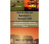 Guía de safari por Ngorongoro y Serengeti 2026: Guía completa para viajeros que visitan los parques más famosos de Tanzania