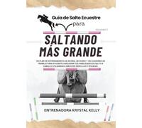 Guía de Salto Ecuestre para Saltando Más Grande (Spanish Edition) Volumen 2: Un plan de entrenamiento de 28 DÍAS, un diario y un cuaderno de trabajo ... utilizando ejercicios sencillos y eficaces