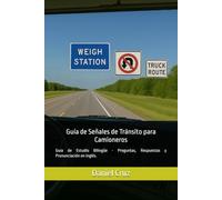 Guía de Señales de Tránsito para Camioneros: Guía de Estudio Bilingüe - Preguntas, Respuestas y Pronunciación en inglés.