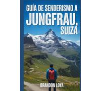 Guía de senderismo a Jungfrau, Suiza: Un libro completo que explora la naturaleza para una experiencia de senderismo memorable.