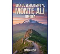 Guía de senderismo al Monte Ali, Turquía: Un libro completo que explora la naturaleza para una experiencia de senderismo memorable.