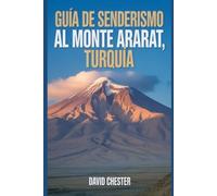 Guía de senderismo al monte Ararat, Turquía: Un libro completo para descubrir y explorar la belleza de la naturaleza, para una experiencia memorable.