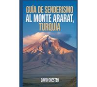 Guía de senderismo al monte Ararat, Turquía: Un libro completo para descubrir y explorar la belleza de la naturaleza, para una experiencia memorable.