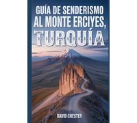 Guía de senderismo al monte Erciyes, Turquía: Un libro bien detallado para descubrir la belleza de la naturaleza y vivir una experiencia de senderismo memorable.